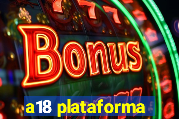 a18 plataforma